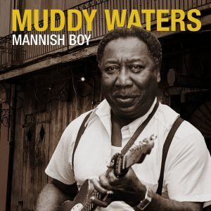 Muddy Waters Mannish Boy 